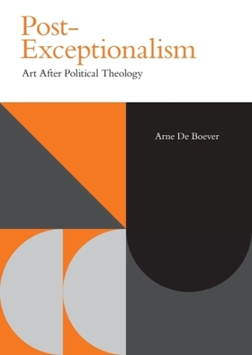 Бумажная книга «Post-Exceptionalism: Art After Political Theology», автор Арне де Бевер - фото №1