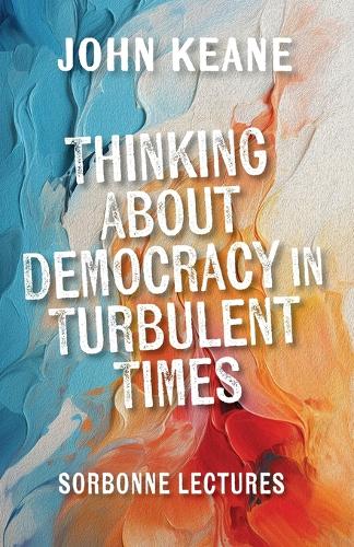 Бумажная книга «Thinking About Democracy in Turbulent Times: Sorbonne Lectures», автор Джон Кин - фото №1