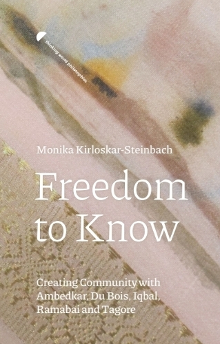 Бумажная книга «Freedom to Know: Creating Community with Ambedkar, Du Bois, Iqbal, Ramabai and Tagore», автор Моника Кирлоскар-Штейнбах - фото №1