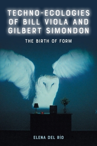 Паперова книга «Techno-Ecologies of Bill Viola and Gilbert Simondon: The Birth of Form», автор Олена дель Ріо - фото №1
