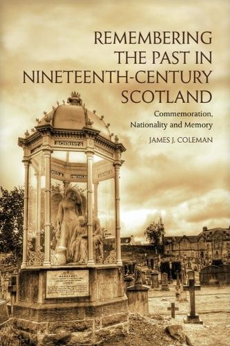 Бумажная книга «Remembering the Past in Nineteenth-Century Scotland: Commemoration, Nationality and Memory», автор Джеймс Колман - фото №1