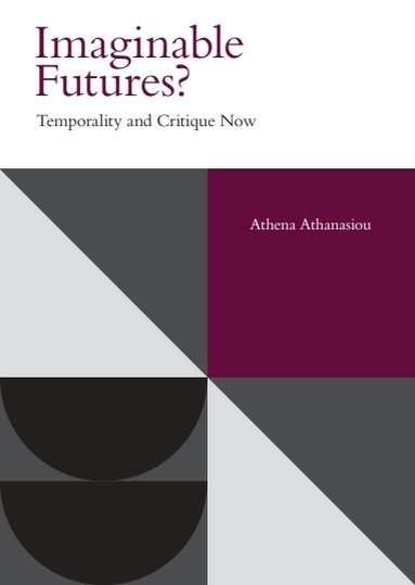 Паперова книга «Imaginable Futures?: Temporality and Critique Now», автор Афіна Атанасіу - фото №1