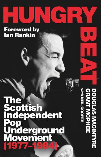 Бумажная книга «Hungry Beat: The Scottish Independent Pop Underground Movement (1977-1984)», авторов Дуглас Макинтайр, Грант Макфи - фото №1