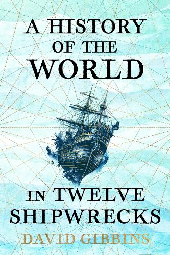 Паперова книга «A History of the World in Twelve Shipwrecks», автор Девід Гіббінс - фото №1