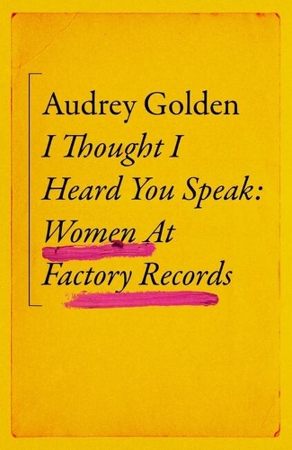 Бумажная книга «I Thought I Heard You Speak: Women at Factory Records», автор Одри Голден - фото №1