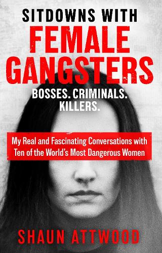 Паперова книга «Sitdowns with Female Gangsters: Real conversations with the world’s most dangerous women», автор Шон Етвуд - фото №1