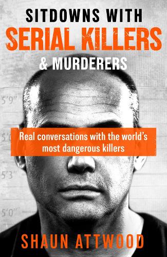 Бумажная книга «Sitdowns with Serial Killers & Murderers: Real conversations with the world’s most dangerous killers», автор Шон Этвуд - фото №1