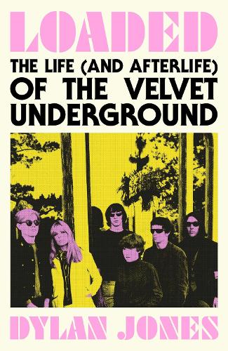 Бумажная книга «Loaded: The Life (and Afterlife) of The Velvet Underground», автор Дилан Джонс - фото №1