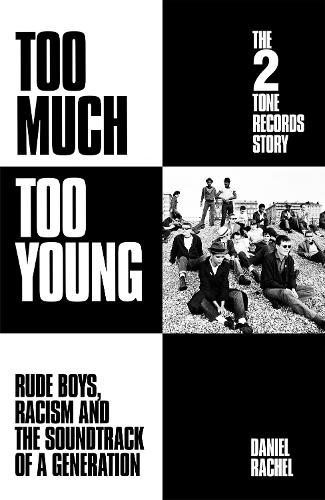 Paper book «Too Much Too Young: The 2 Tone Records Story: Rude Boys, Racism and the Soundtrack of a Generation», author Daniel Rachel - фото №1