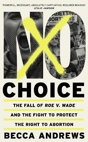 Бумажная книга «No Choice: The Fall of Roe v. Wade and the Fight to Protect the Right to Abortion», автор Бекка Эндрюс - фото №1
