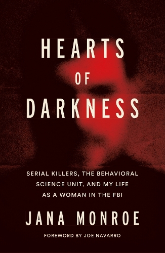 Паперова книга «Hearts of Darkness: Serial Killers, the Behavioral Science Unit, and My Life as a Woman in the FBI», автор Яна Монро - фото №1