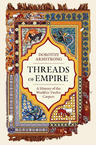 Бумажная книга «Threads of Empire: A History of the World in Twelve Carpets», автор Дороти Армстронг - фото №1