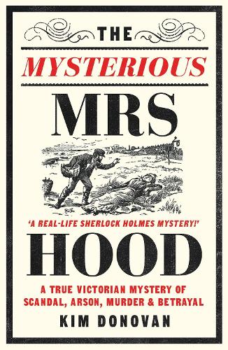 Бумажная книга «The Mysterious Mrs Hood: A True Victorian Mystery of Scandal, Arson, Murder & Betrayal» - фото №1