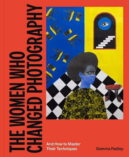 Бумажная книга «The Women Who Changed Photography: And How To Master Their Techniques», автор Джемма Пэдли - фото №1