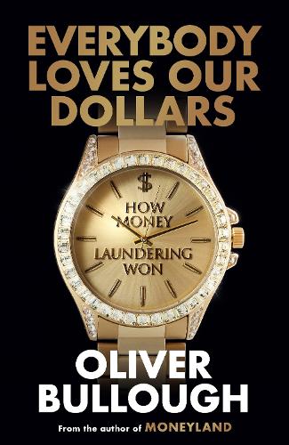 Бумажная книга «Everybody Loves Our Dollars - How Money Laundering Won: ‘Utterly fascinating – like being given X-ray glasses to see the real world’ MARINA HYDE», автор Оливер Баллоу - фото №1
