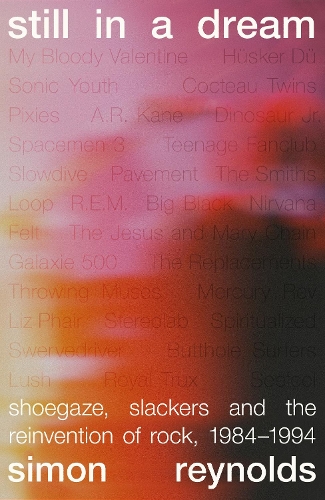 Бумажная книга «Still in a Dream: Shoegaze, Slackers and the Reinvention of Rock, 1984–1994», автор Саймон Рейнольдс - фото №1
