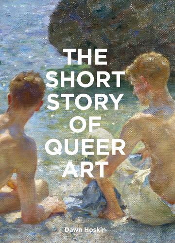 Паперова книга «The Short Story of Queer Art: A Pocket Guide to Key Movements, Works, Themes & Breakthroughs», автор Дон Хоскін - фото №1