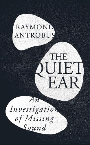 Паперова книга «The Quiet Ear: An Investigation of Missing Sound», автор Реймонд Антробус - фото №1