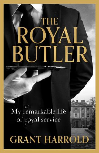 Бумажная книга «The Royal Butler: My remarkable life of royal service», автор Грант Харрольд - фото №1