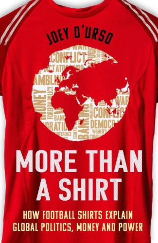 Бумажная книга «More Than A Shirt: How Football Shirts Explain Global Politics, Money and Power», автор Джои Д'Урсо - фото №1