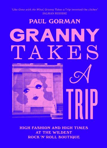 Паперова книга «Granny Takes a Trip: High Fashion and High Times at the Wildest Rock 'n' Roll Boutique», автор Пол Горман - фото №1