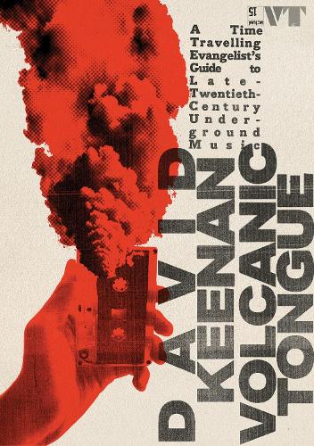 Бумажная книга «Volcanic Tongue: A Time-Travelling Evangelist’s Guide to Late 20th-Century Underground Music», автор Дэвид Кинан - фото №1