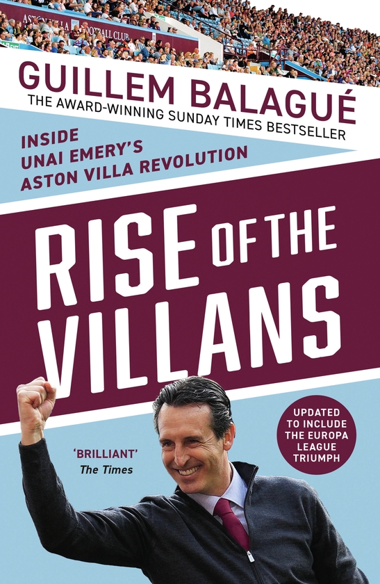 Бумажная книга «Rise of the Villans: Inside Unai Emery's Aston Villa Revolution. Fully Updated to Include the Europa League Triumph», автор Гильем Балаж - фото №1