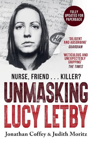 Паперова книга «Unmasking Lucy Letby: Nurse, friend . . . killer? – ‘Diligent and absorbing’ Guardian», авторів Джонатан Коффі, Джудіт Моріц - фото №1