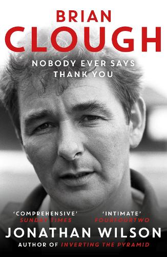 Бумажная книга «Brian Clough: Nobody Ever Says Thank You: The Biography», автор Джонатан Уилсон - фото №1
