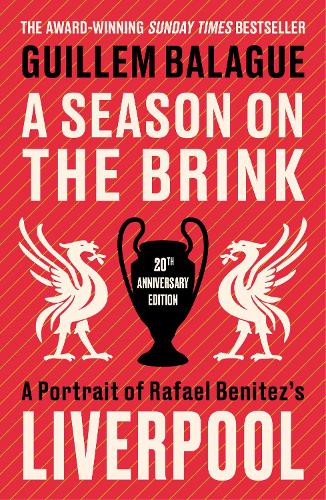 [object Object] «A Season on the Brink: A Portrait of Rafa Benitez’s Liverpool – 20th Anniversary Edition With A New Foreword From Rafa Benitez», автор Гильем Балаж - фото №1