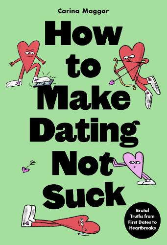Бумажная книга «How to Make Dating Not Suck: Brutal Truths from First Dates to Heartbreaks», автор Карина Маггар - фото №1