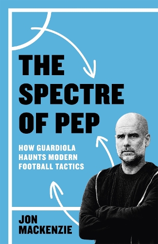 Паперова книга «The Spectre of Pep: How Guardiola Haunts Modern Football Tactics», автор Джон М. Маккензі - фото №1