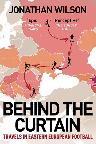 Паперова книга «Behind the Curtain: Travels in Eastern European football», автор Джонатан Уілсон - фото №1