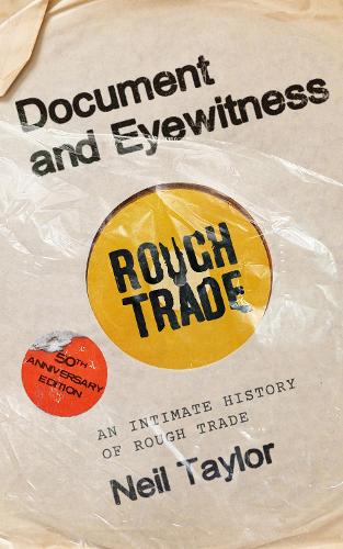 Бумажная книга «Document and Eyewitness: An Intimate History of Rough Trade», автор Нил Тейлор - фото №1