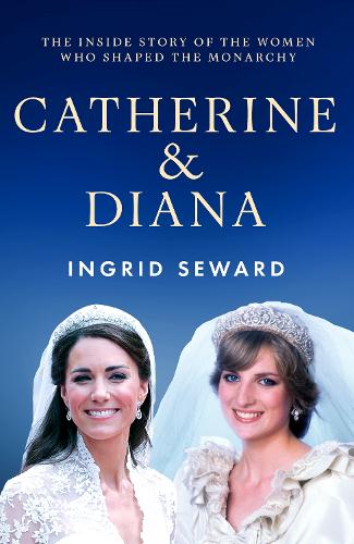 Бумажная книга «Catherine & Diana: The inside story of how the Princesses of Wales shaped the modern monarchy», автор Ингрид Сьюард - фото №1