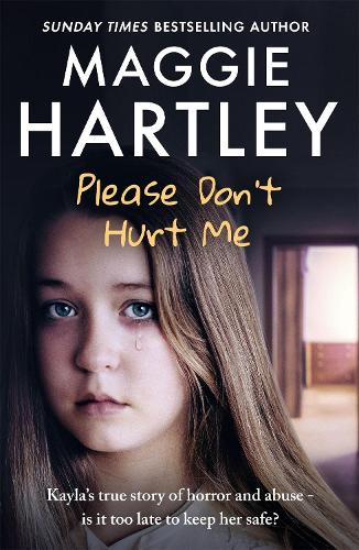 Паперова книга «Please Don't Hurt Me: Kayla’s true story of horror and abuse – is it too late to keep her safe?», автор Меґі Хартлі - фото №1
