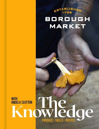 Паперова книга «Borough Market: The Knowledge: Produce – Skills – Recipes», автор Анжела Клаттон - фото №1