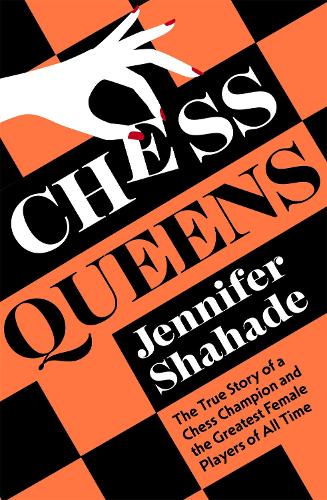 Бумажная книга «Chess Queens: The True Story of a Chess Champion and the Greatest Female Players of All Time», автор Дженнифер Шахаде - фото №1