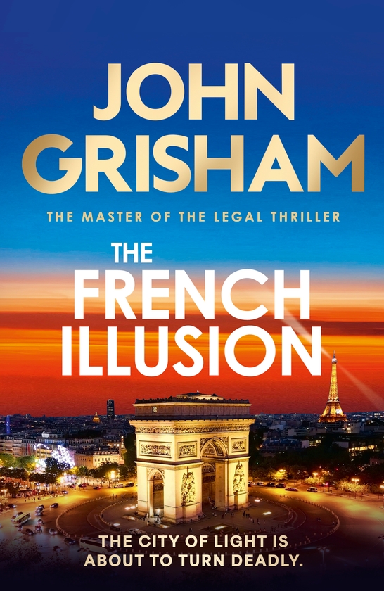 Бумажная книга «The French Illusion: the explosive new novel from the master of the legal thriller», автор Джон Гришэм - фото №1