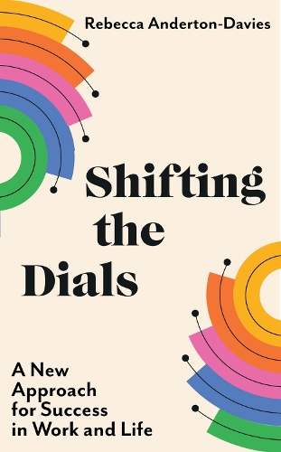 Бумажная книга «Shifting the Dials: A New Approach for Success in Work and Life», автор Ребекка Андертон-Дэвис - фото №1