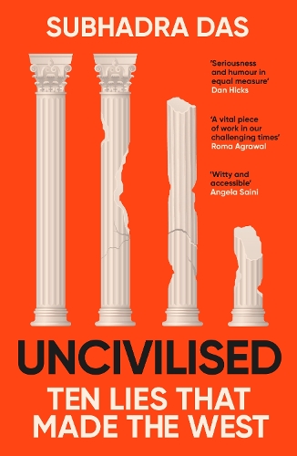 Бумажная книга «Uncivilised: A science historian explores ten founding ideas of Western civilisation and unearths their flaws», автор Субхадра Дас - фото №1