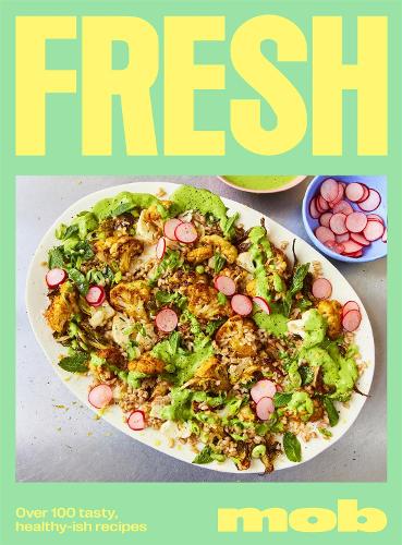 Бумажная книга «Fresh Mob: Over 100 tasty healthy-ish recipes», автор Моб - фото №1