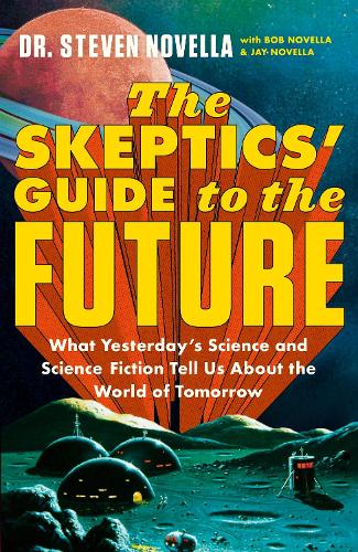 Бумажная книга «The Skeptics' Guide to the Future», автор Стивен Новелла - фото №1
