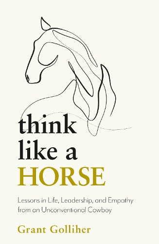 Бумажная книга «Think Like a Horse: Lessons in Life, Leadership and Empathy from an Unconventional Cowboy» - фото №1