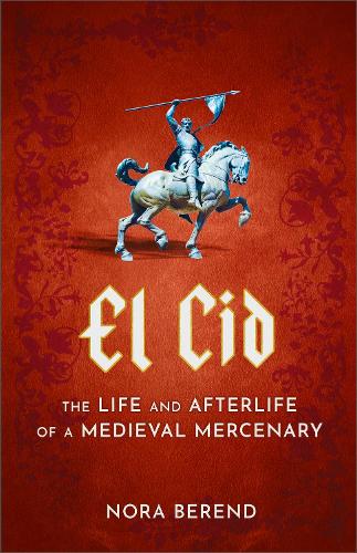 Бумажная книга «El Cid: The Life and Afterlife of a Medieval Mercenary», автор Нора Беренд - фото №1