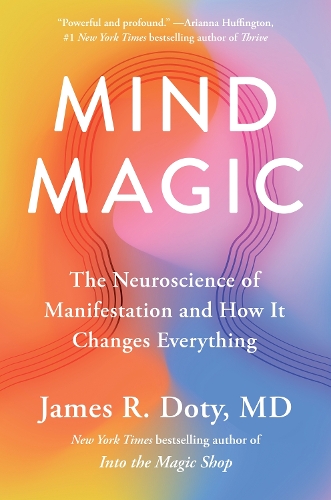 Паперова книга «Mind Magic: The Neuroscience of Manifestation and How It Changes Everything», автор Джеймс Доті - фото №1