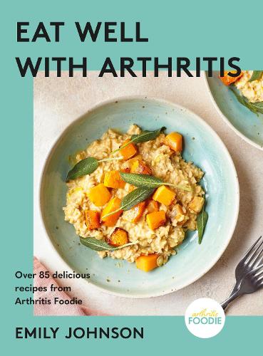 Паперова книга «Eat Well with Arthritis: Over 85 delicious recipes from Arthritis Foodie», автор Емілі Джонсон - фото №1
