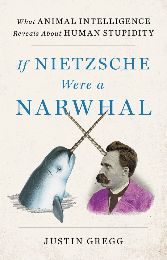 Паперова книга «If Nietzsche Were a Narwhal», автор Джастін Грегг - фото №1
