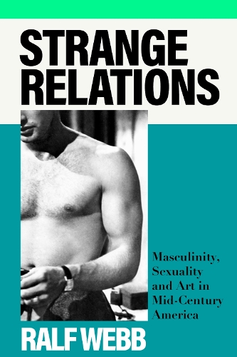 Паперова книга «Strange Relations: Masculinity, Sexuality and Art in Mid-Century America» - фото №1