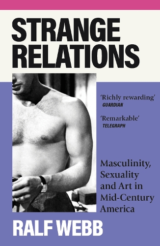 Бумажная книга «Strange Relations: Masculinity, Sexuality and Art in Mid-Century America», автор Ральф Уэбб - фото №1